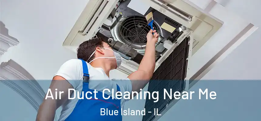  Air Duct Cleaning Near Me Blue Island - IL