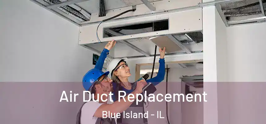  Air Duct Replacement Blue Island - IL