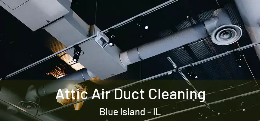  Attic Air Duct Cleaning Blue Island - IL
