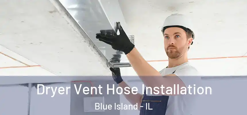 Dryer Vent Hose Installation Blue Island - IL