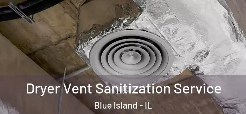  Dryer Vent Sanitization Service Blue Island - IL