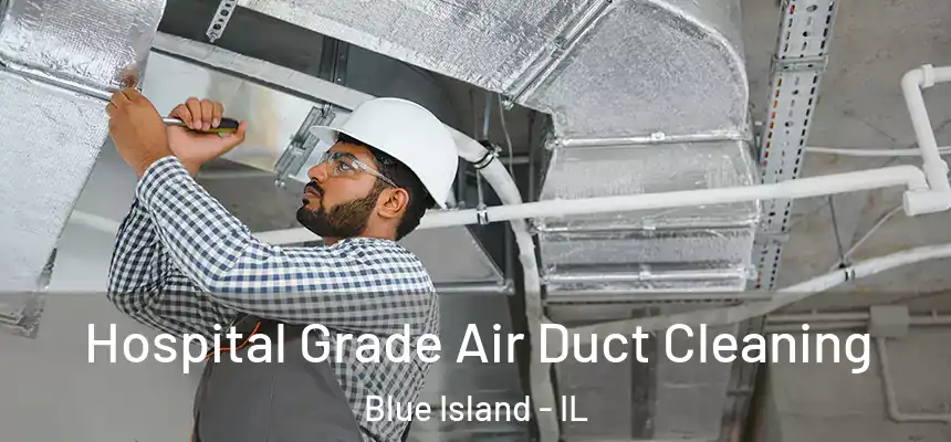  Hospital Grade Air Duct Cleaning Blue Island - IL