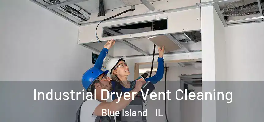Industrial Dryer Vent Cleaning Blue Island - IL