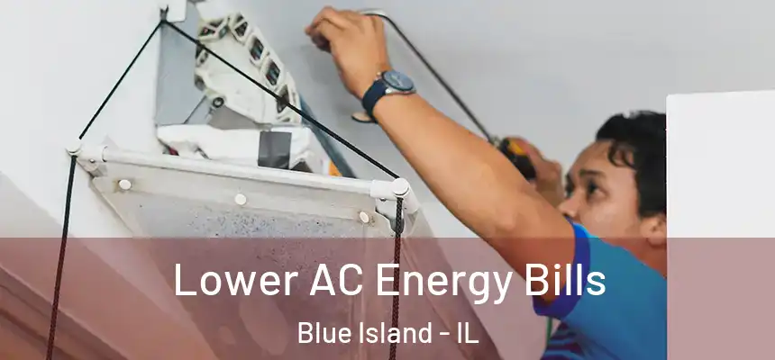 Lower AC Energy Bills Blue Island - IL