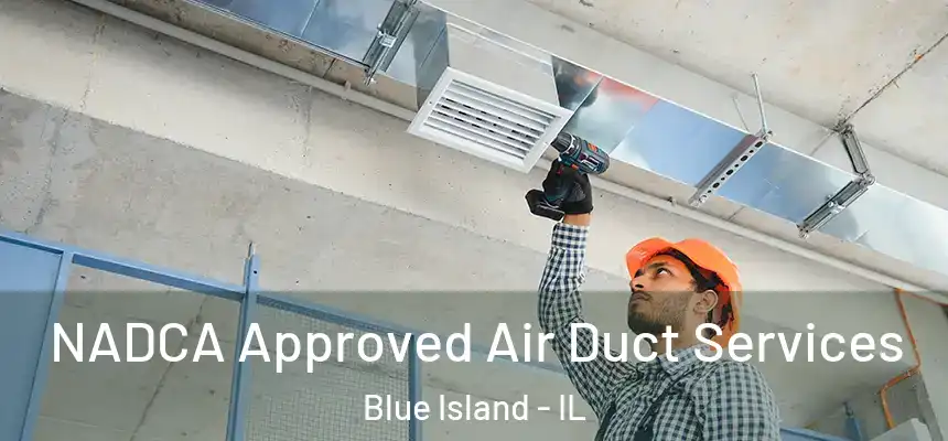 NADCA Approved Air Duct Services Blue Island - IL