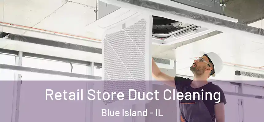  Retail Store Duct Cleaning Blue Island - IL