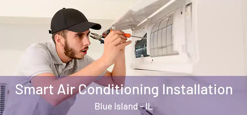  Smart Air Conditioning Installation Blue Island - IL