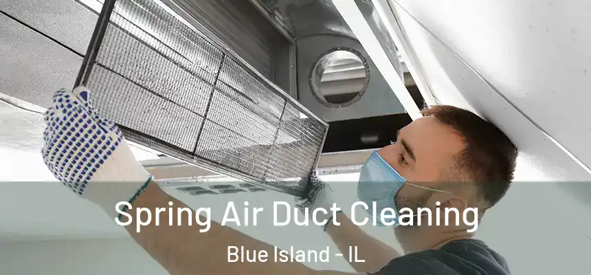  Spring Air Duct Cleaning Blue Island - IL