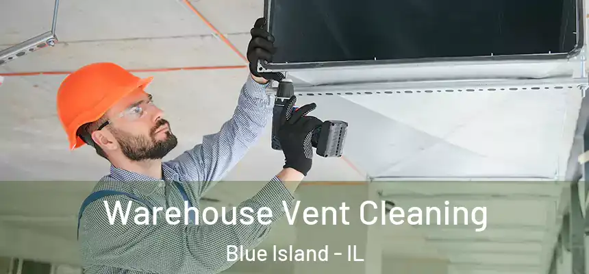  Warehouse Vent Cleaning Blue Island - IL