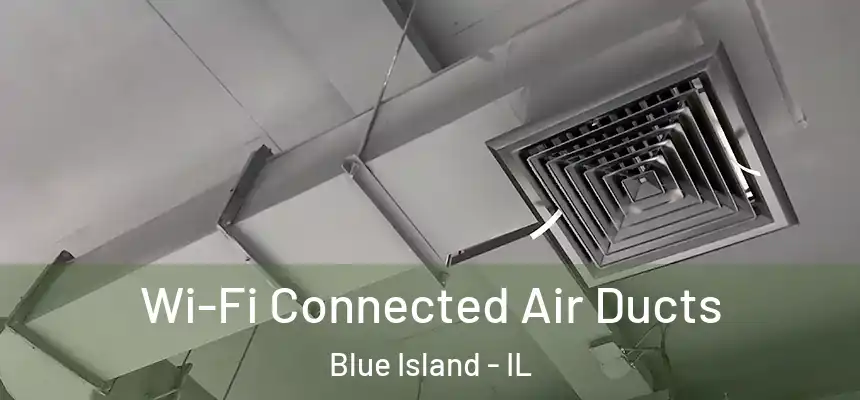  Wi-Fi Connected Air Ducts Blue Island - IL